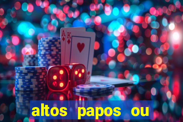 altos papos ou autos papos