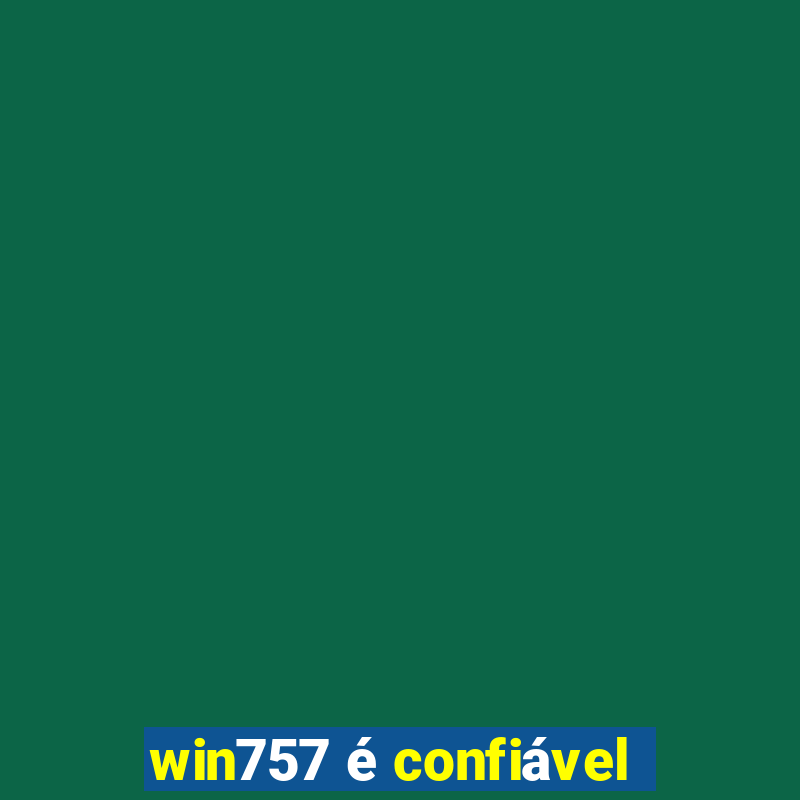 win757 é confiável