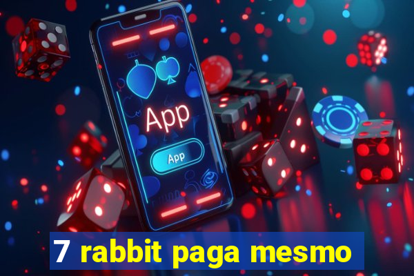 7 rabbit paga mesmo