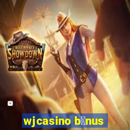 wjcasino b么nus