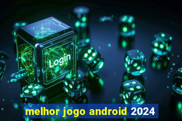 melhor jogo android 2024