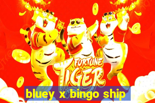 bluey x bingo ship