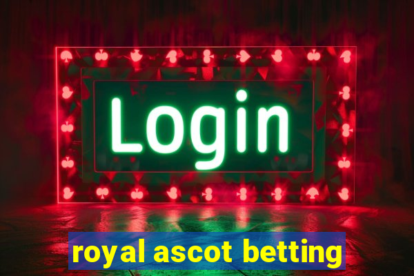 royal ascot betting