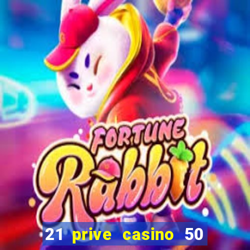 21 prive casino 50 free spins