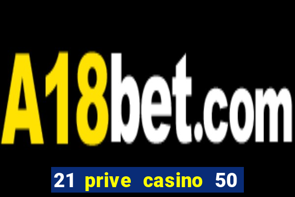 21 prive casino 50 free spins