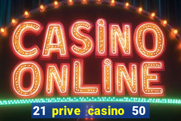 21 prive casino 50 free spins