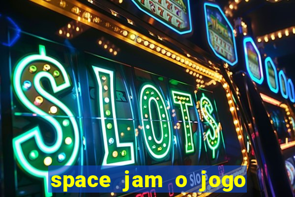 space jam o jogo do s茅culo torrent