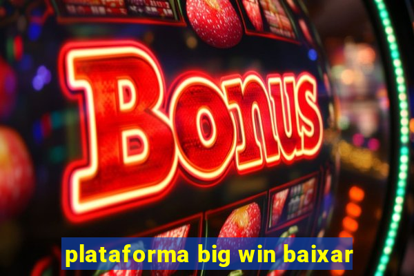 plataforma big win baixar