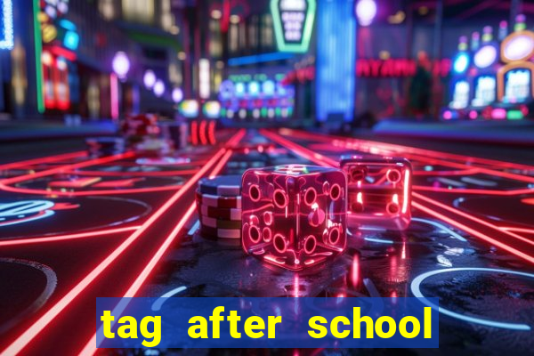 tag after school apk download