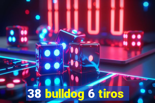 38 bulldog 6 tiros