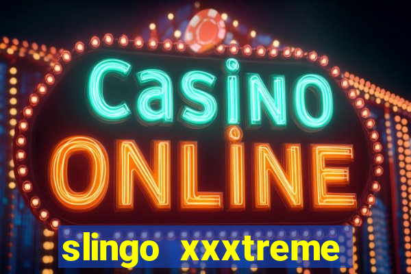 slingo xxxtreme slot game