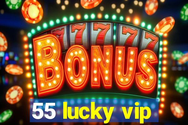 55 lucky vip