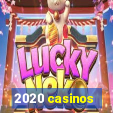 2020 casinos