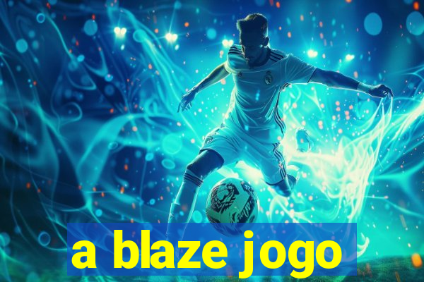 a blaze jogo