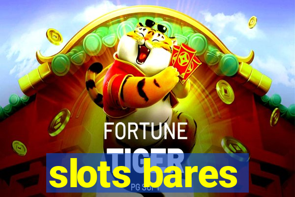 slots bares