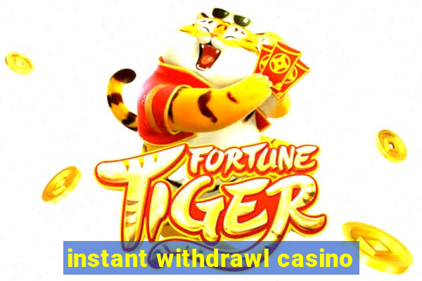 instant withdrawl casino