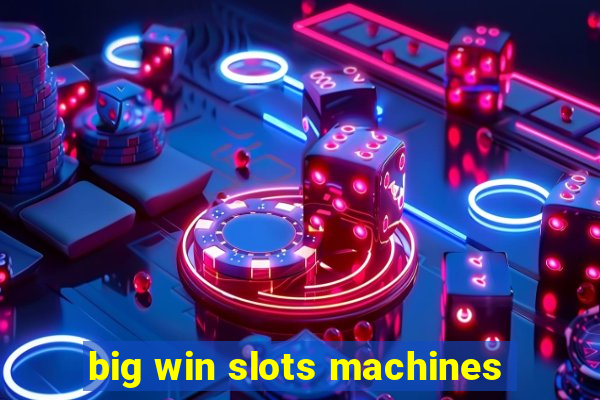 big win slots machines