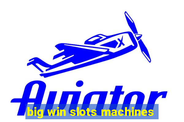 big win slots machines