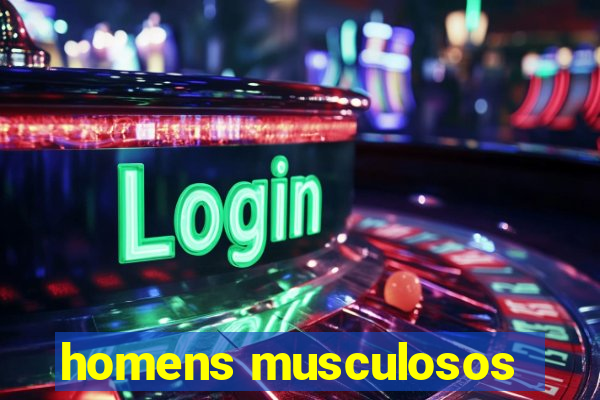 homens musculosos