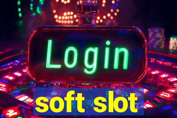 soft slot