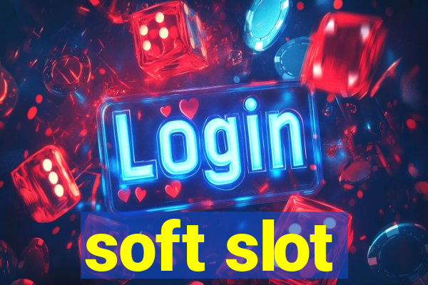 soft slot