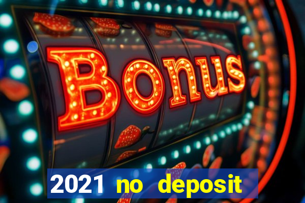 2021 no deposit bonus casino