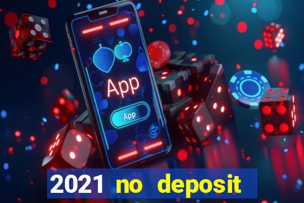 2021 no deposit bonus casino