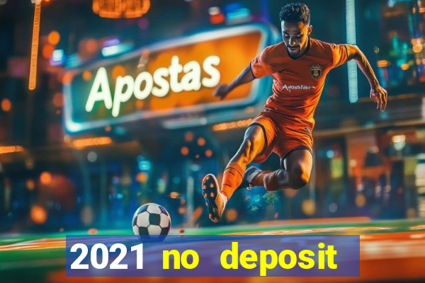 2021 no deposit bonus casino