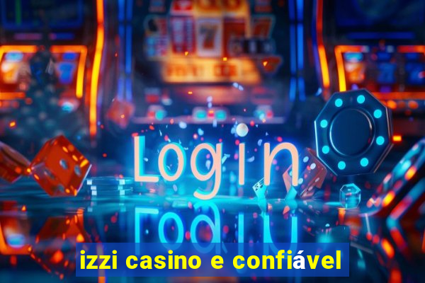 izzi casino e confiável