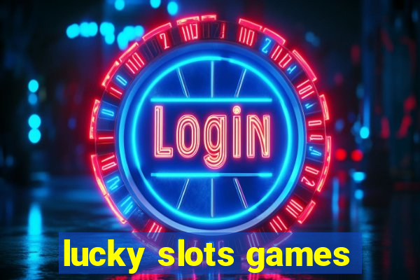 lucky slots games