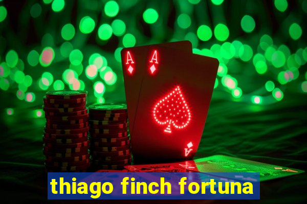 thiago finch fortuna