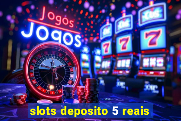 slots deposito 5 reais