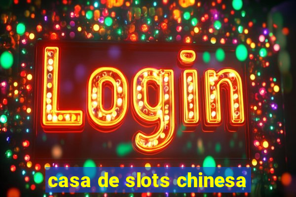 casa de slots chinesa