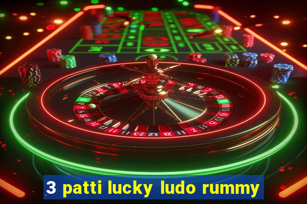 3 patti lucky ludo rummy