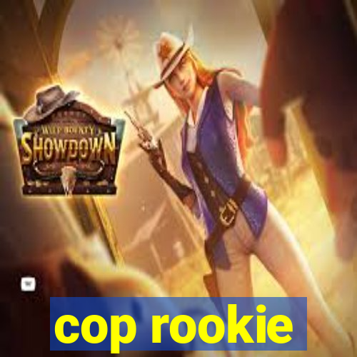 cop rookie