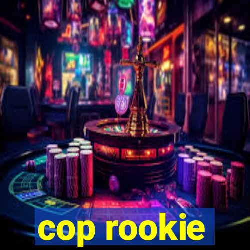 cop rookie