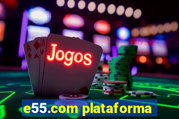 e55.com plataforma