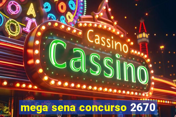 mega sena concurso 2670