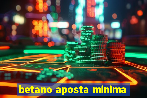 betano aposta minima