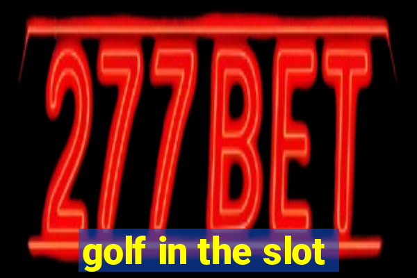 golf in the slot