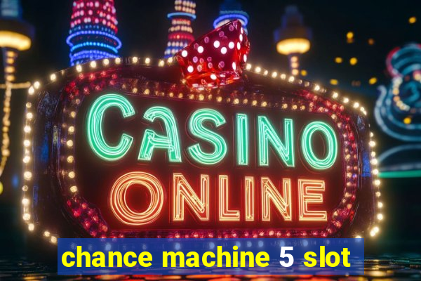 chance machine 5 slot