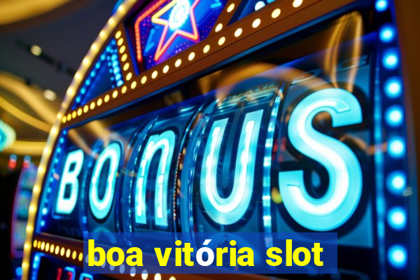 boa vitória slot