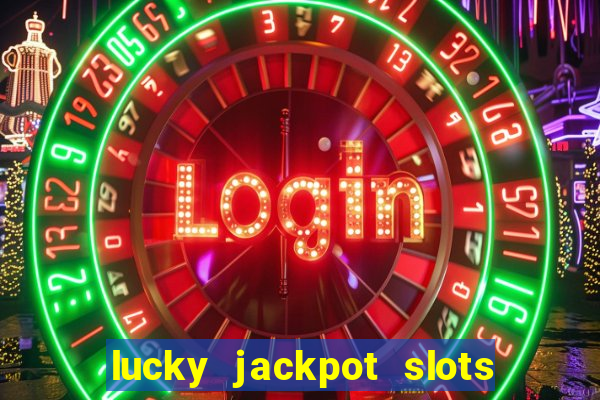 lucky jackpot slots paga mesmo