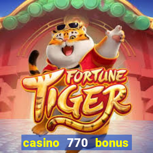 casino 770 bonus code 25€