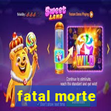 fatal morte