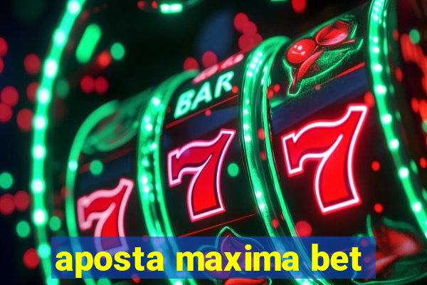 aposta maxima bet