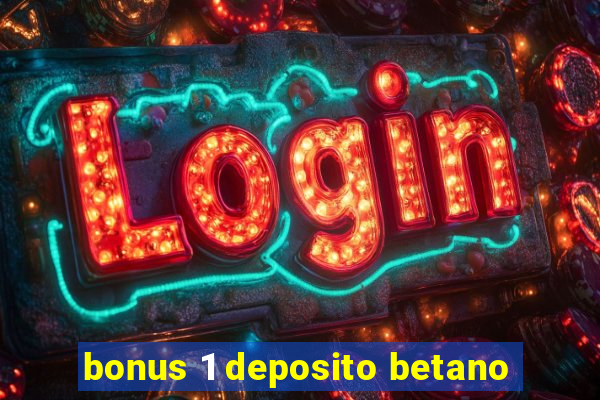 bonus 1 deposito betano