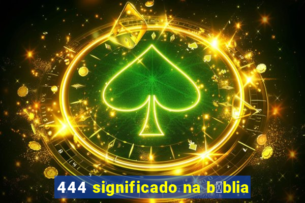 444 significado na b铆blia