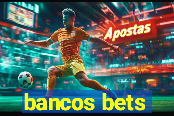 bancos bets