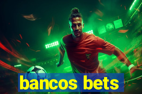 bancos bets